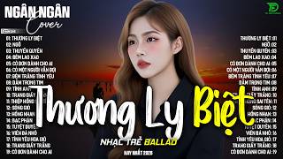 THƯƠNG LY BIỆT, THUYỀN QUYÊN - ALLBUM BALLAD TOP XU HƯỚNG CỰC HÓT 2026 - NGÂN NGÂN COVER TRIỆU VIEW