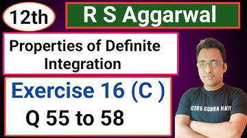 12th / Ex 16 (C) / Q 55 to 58/ R S Aggarwal/ Properties Definite Integration