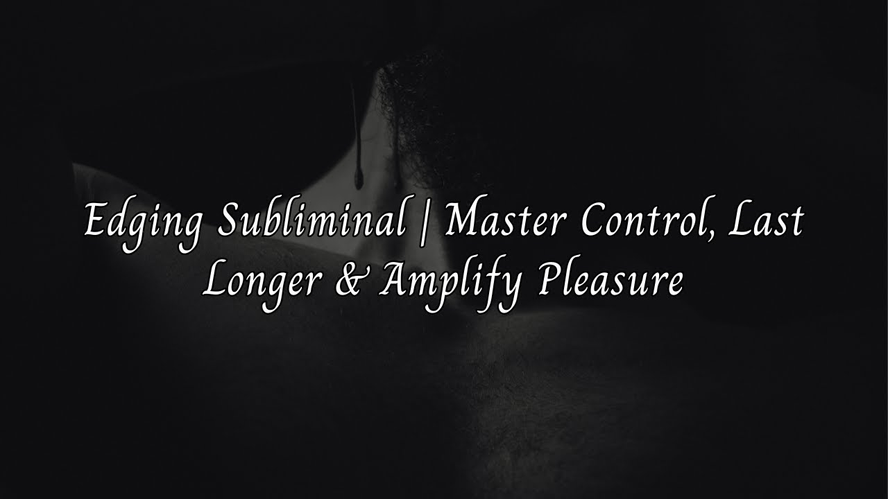 Edging Subliminal | Master Control, Last Longer & Amplify Pleasure