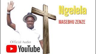 Ngelela Masebhu Zenze  Audio 