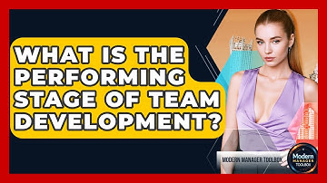 What Is The Performing Stage Of Team Development? - Modern Manager Toolbox
