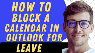 How To Block Calendar In Outlook For Leave- Full Guide