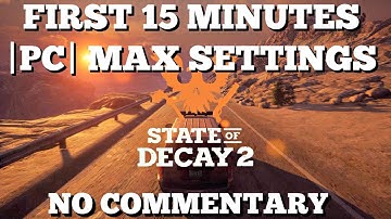 State of Decay 2: First 15 Minutes | PC, Max Settings, No Commentary|