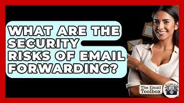 What Are The Security Risks Of Email Forwarding? - TheEmailToolbox.com