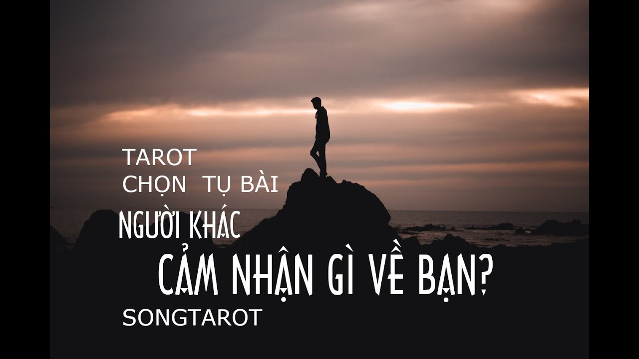 tarot: chọn tụ bài: người khác cảm nhận gì về bạn?