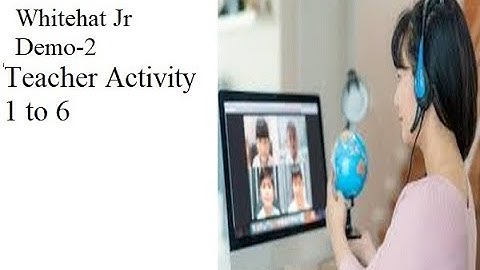 Whitehat Jr||Demo 2||teacher activity 1 to 6 explained