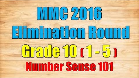 MMC 2016 Elimination Round for Grade 10 (1-5) | Number Sense 101 |