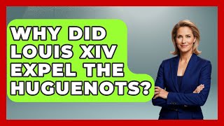 Why Did Louis Xiv Expel The Huguenots? - France Fact File