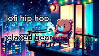 ・relaxed bear・ lofi chill hiphop　(studying, sleeping, or working)　（勉強　睡眠　作業用）リラックス音楽