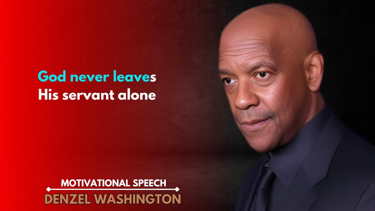 God Never Leaves His Servant Alone | Powerful Motivational Speech by Denzel Washington