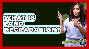 What Is Land Degradation? - Earth Science Answers