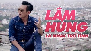 Liên Khúc Nhạc Vàng Trữ Tình Hay Nhất 2017 - Những Ca Khúc Nhạc Trữ Tình Hay Nhất Lâm Hùng