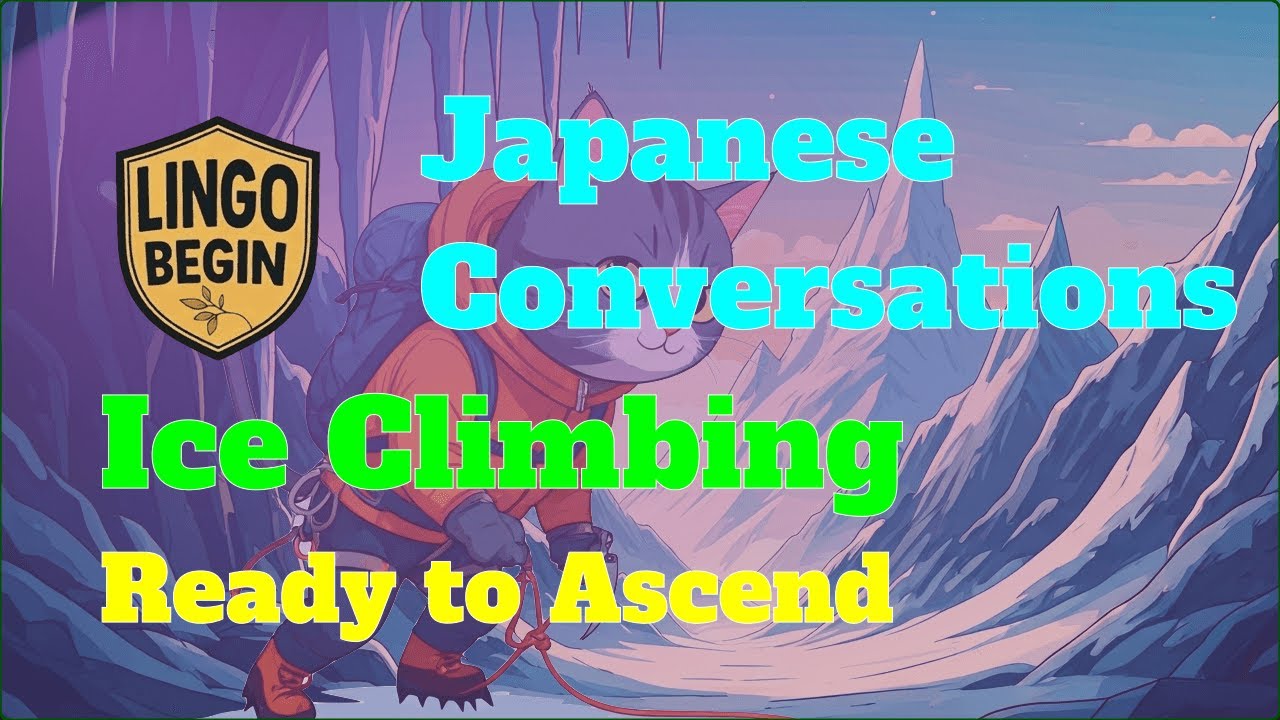 Japanese Conversations | Ice Climbing | Ready to Ascend