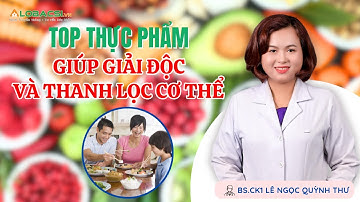 TOP thực phẩm giúp giải độc và thanh lọc cơ thể | BS.CK1 Lê Ngọc Quỳnh Thư