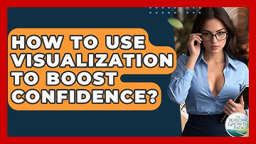 How To Use Visualization To Boost Confidence? - The Personal Growth Path