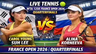 Carol Young Suh Lee vs Alina Korneeva 🎾LIVE TENNIS WTA 125K FRANCE Open 2026 | Quarterfinals