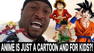 ANIME IS JUST A CARTOON AND FOR KIDS?!?!