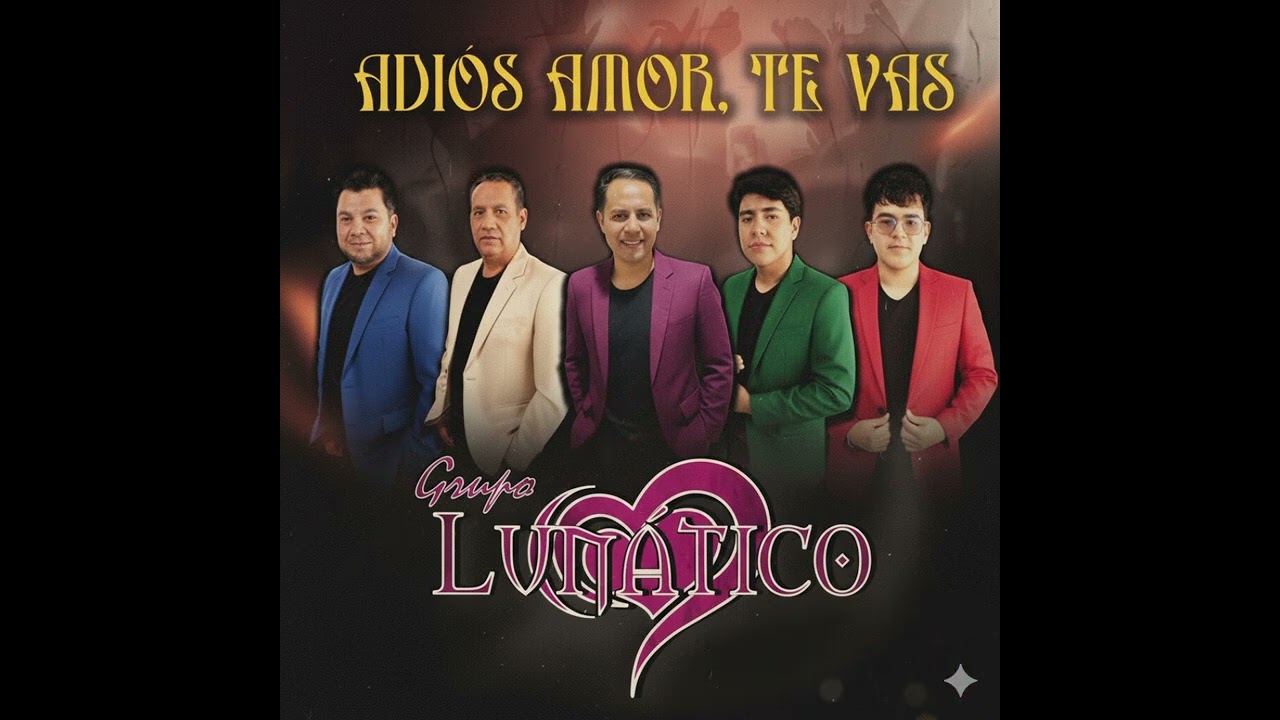GRUPO LUNATICO - ADIOS AMOR TE VAS