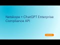 Netskope + ChatGPT Enterprise Compliance API