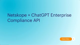 Netskope + ChatGPT Enterprise Compliance API