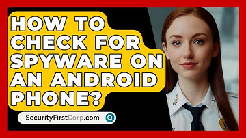 How To Check For Spyware On An Android Phone? - SecurityFirstCorp.com