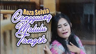 ROZA SELVIA - Cangguang Malulua Tangih [ Lagu Minang Official MV ]