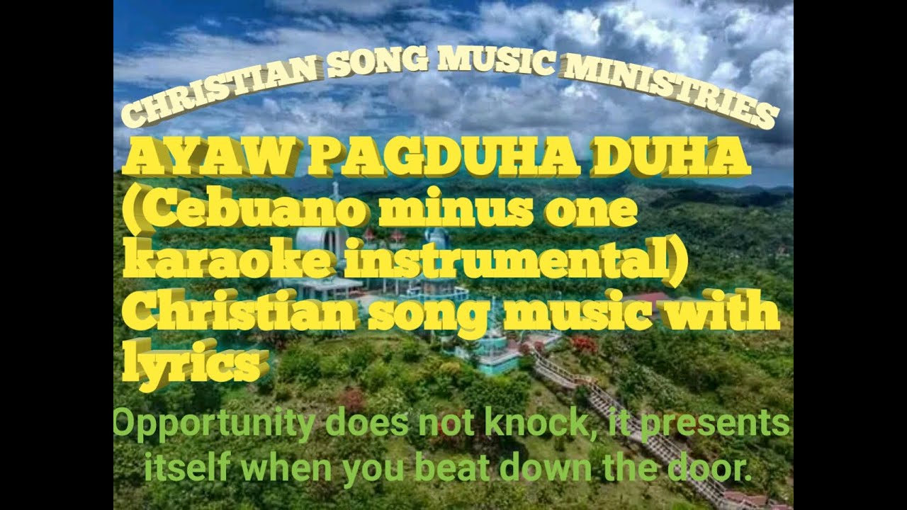 AYAW PAGDUHA DUHA CEBUANO CHRISTIAN SONG MINUS ONE KARAOKE INSTRUMENTAL WITH LYRICS YouTube