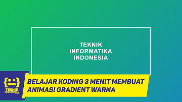 BELAJAR KODING UNTUK MABA JURUSAN TEKNIK INFORMATIKA - ANIMASI GRADIENT WARNA #3MenitBelajarCoding