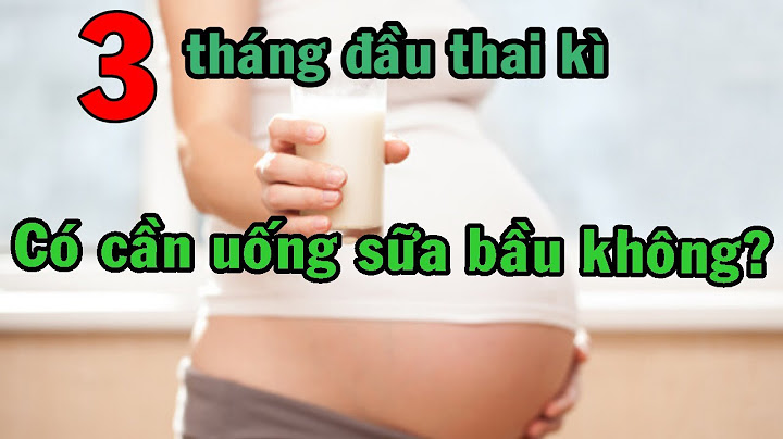 Khi nào thì bắt đầu uống sữa bầu