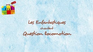 QUESTION LOCOMOTION - Les Enfantastiques