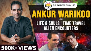 Ankur @warikoo On Alien Encounters, Souls, Life & Time Travel | The Ranveer Show 70