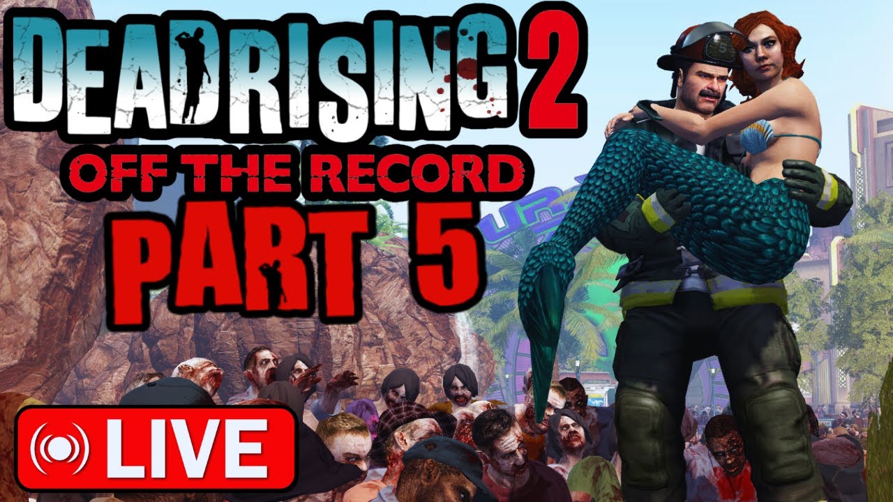 Mermaids Vs. Zombies? | Dead Rising 2 Off The Record |Live Part 5 ...