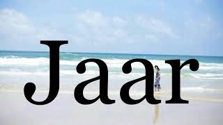 How To Pronounce Jaar🌈🌈🌈🌈🌈🌈Pronunciation Of Jaar