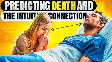 Predicting Death and The Intuitive Connection to Loved Ones