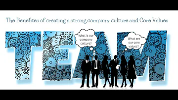 The benefits of creating a strong company culture and defining core values