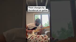 Them changes by thundercat on #guitar #shorts