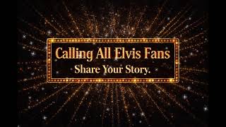 Memories: A Reflection of Elvis Fans – Share Your Story