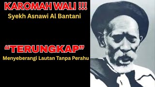 ' TERUNGKAP ' Karomah Syekh Asnawi Al Bantani,Menyeberangi Laut Tanpa Perahu