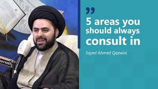 5 Areas You Should Always Consult in | Sayed Ahmed Qazwini