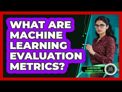 What Are Machine Learning Evaluation Metrics?