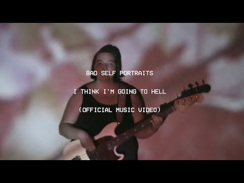Bad Self Portraits - I Think I'm Going to Hell (Official Music Video)