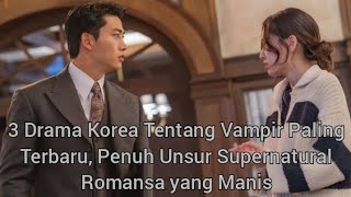 3 Drama Korea Tentang Vampir Paling Terbaru, Penuh Unsur Supernatural Romansa yang Manis