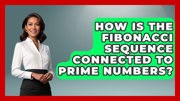How Is The Fibonacci Sequence Connected To Prime Numbers? - The Numbers Channel