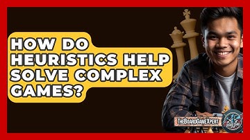 How Do Heuristics Help Solve Complex Games? - The Board Game Xpert