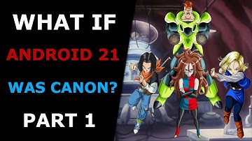 What If Android 21 Was Canon? Part 1| Dragon Ball Z