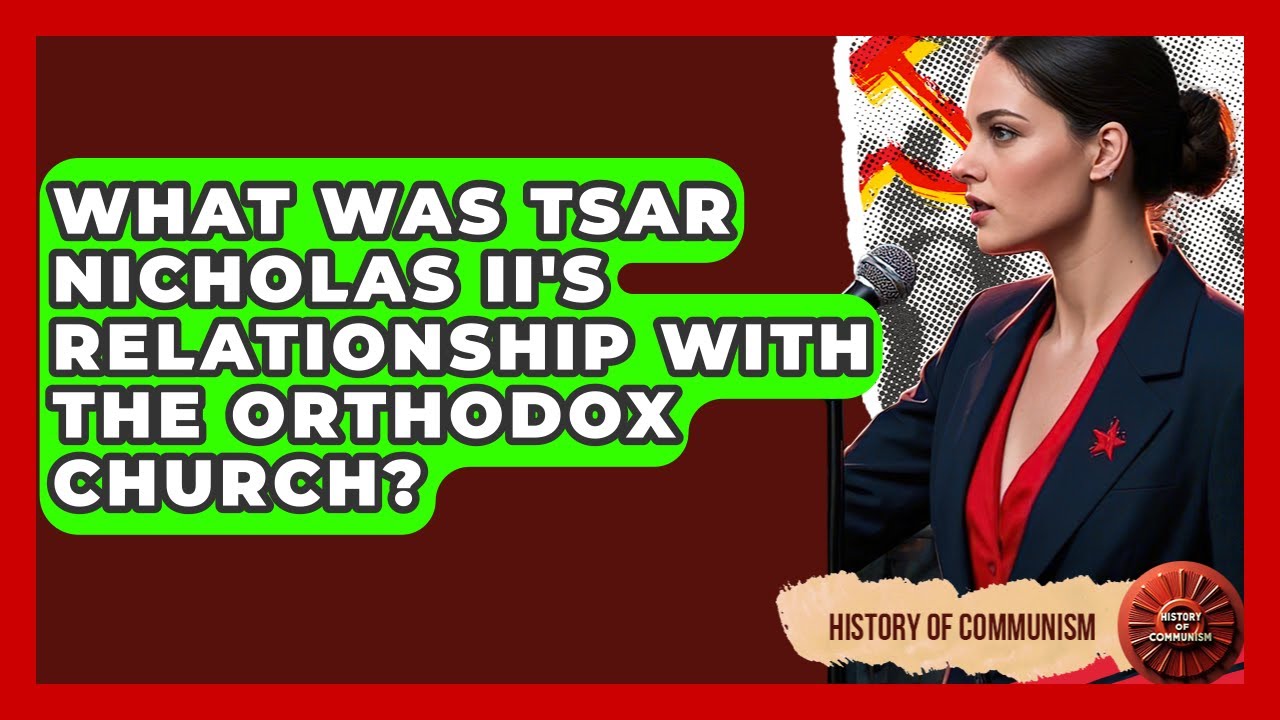 What Was Tsar Nicholas II's Relationship With The Orthodox Church? - History of Communism