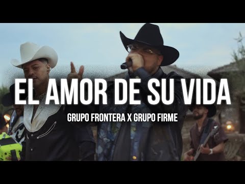 Grupo Frontera x Grupo Firme - EL AMOR DE SU VIDA (2024)