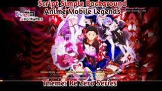 ( ReZero: Series ) UPDATE!! Script Simple Background Anime Mobile Legends
