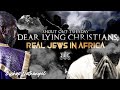 #IUIC | DEAR LYING CHRISTIANS; REAL JEWS IN #AFRICA