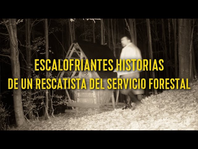 ESCALOFRIANTES HISTORIAS DE UN RESCATISTA DEL SERVICIO FORESTAL